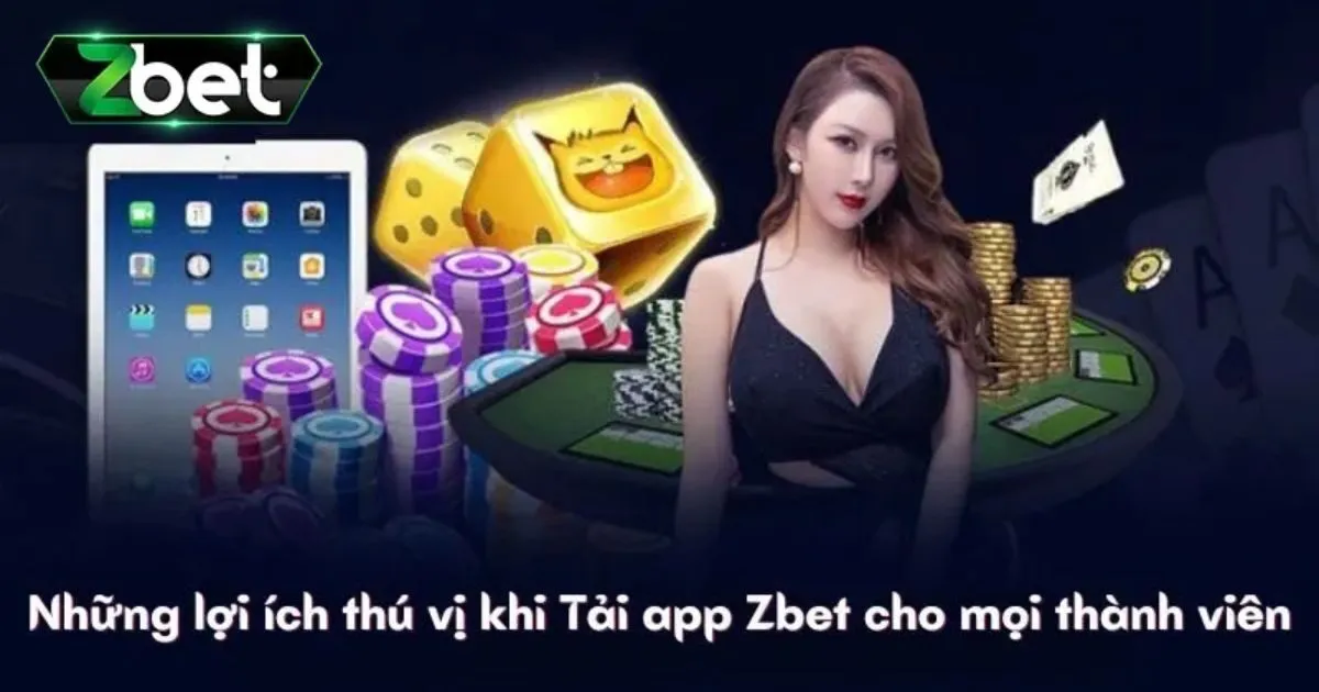 V&igrave; sao n&ecirc;n tải app Zbet
